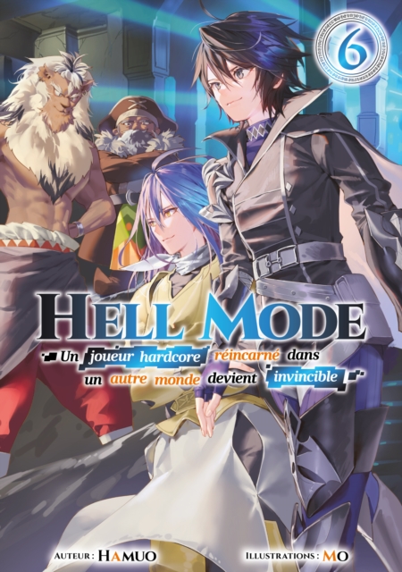 Hell Mode - Un joueur hardcore reincarne dans un autre monde devient invincible : Tome 6