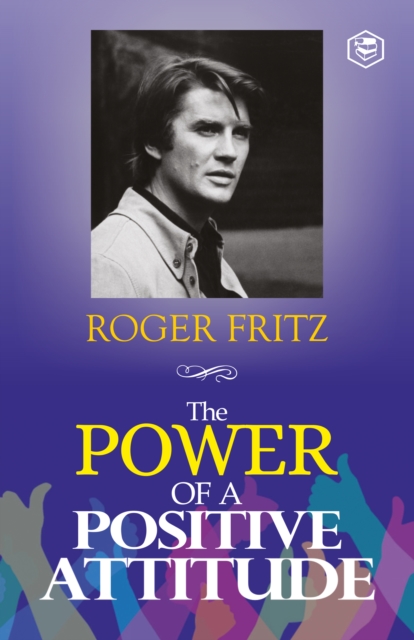 Power of A Positive Attitude: Your Road To Success