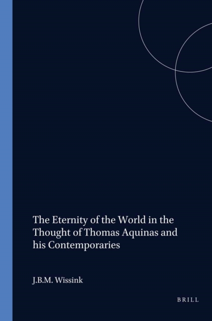 Eternity of the World in the Thought of Thomas Aquinas and his Contemporaries