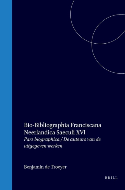 Bio-bibliographia Franciscana Neerlandica saeculi XVI