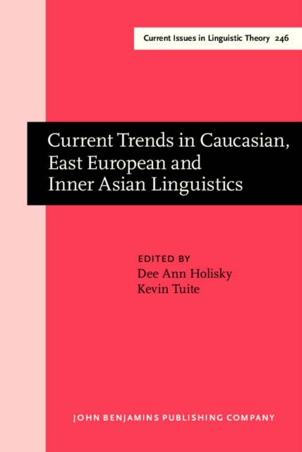 Current Trends in Caucasian, East European and Inner Asian Linguistics