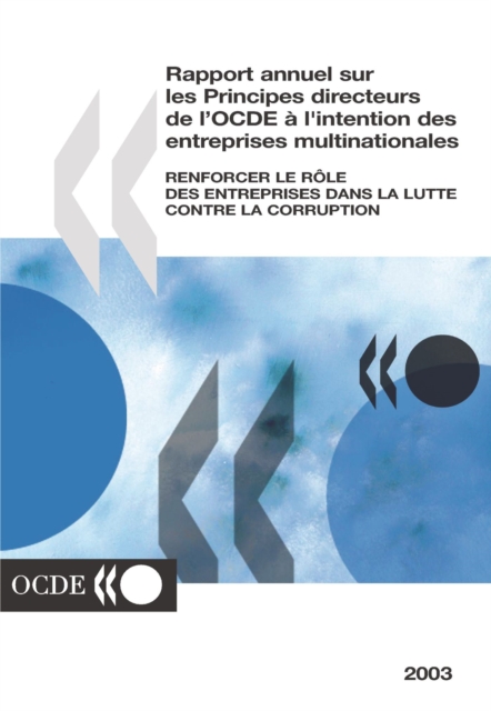 Rapport annuel sur les Principes directeurs de l'OCDE a l'intention des entreprises multinationales 2003 Renforcer le role des entreprises dans la lutte contre la corruption