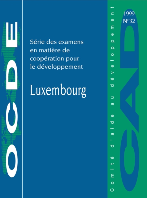Examens en matiere de cooperation pour le developpement : Luxembourg 1999