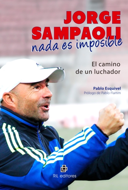 Jorge Sampaoli: nada es imposible. El camino de un luchador