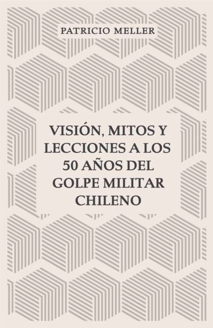 Vision, mitos y lecciones a los 50 anos del Golpe Militar Chileno