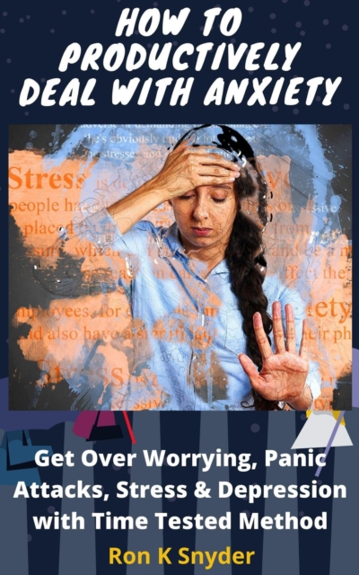 How To Productively Deal With Anxiety And Have A Peaceful and Calm Mind In Every Situation