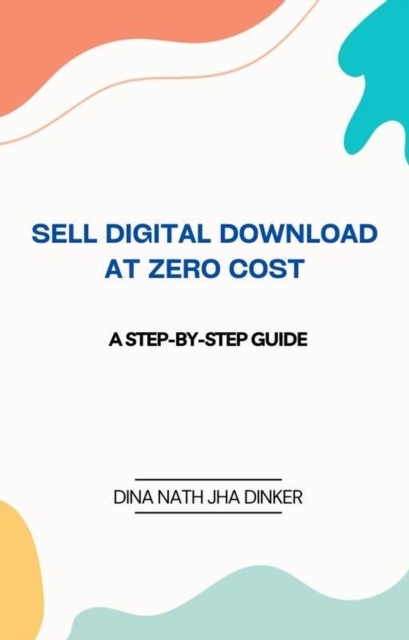 Sell Digital Download at Zero Cost: A Step-by-Step Guide
