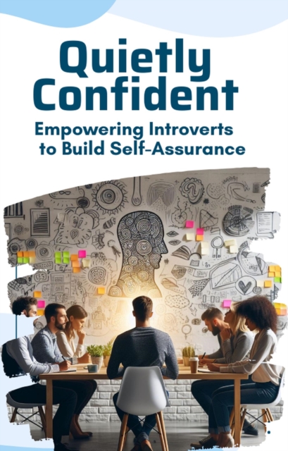 Quietly Confident: Empowering Introverts to Build Self-Assurance