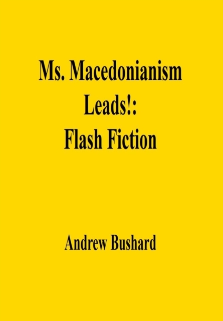 Ms. Macedonianism Leads!: Flash Fiction