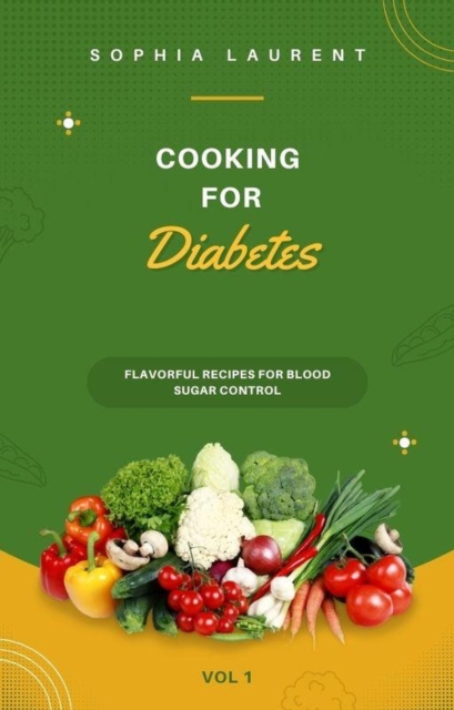 Cooking for Diabetes: Flavorful Recipes for Blood Sugar Control