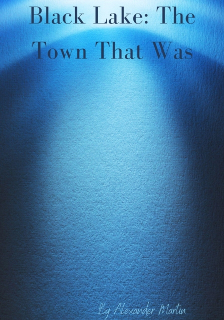 Black Lake: The Town That Was
