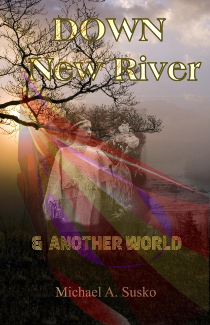 Down New River & Another World