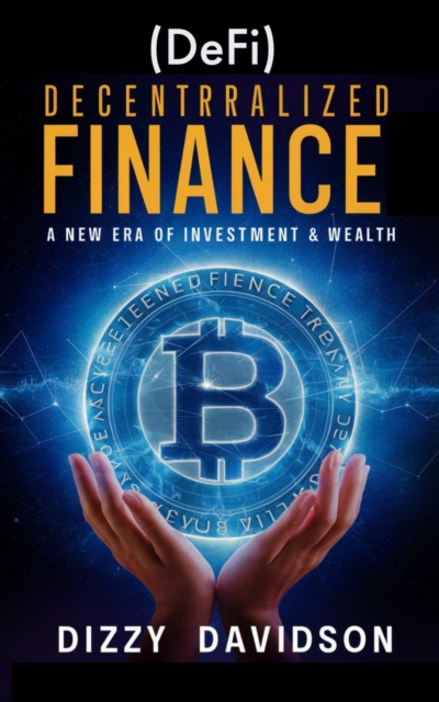 Decentralized Finance (DeFi): A New Era of Investment & Wealth