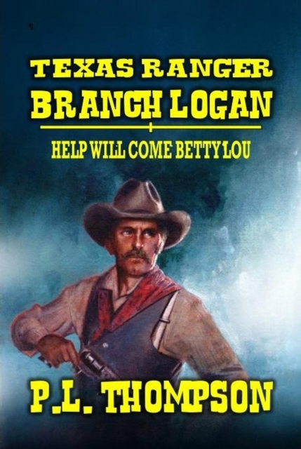 Texas Ranger Branch Logan - Help Will Come, Betty Lou
