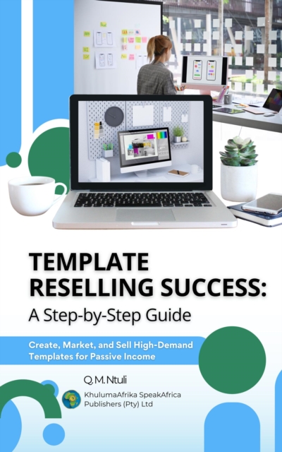 Template Reselling Success: A Step-by-Step Guide - Create, Market, and Sell High-Demand Templates for Passive Income
