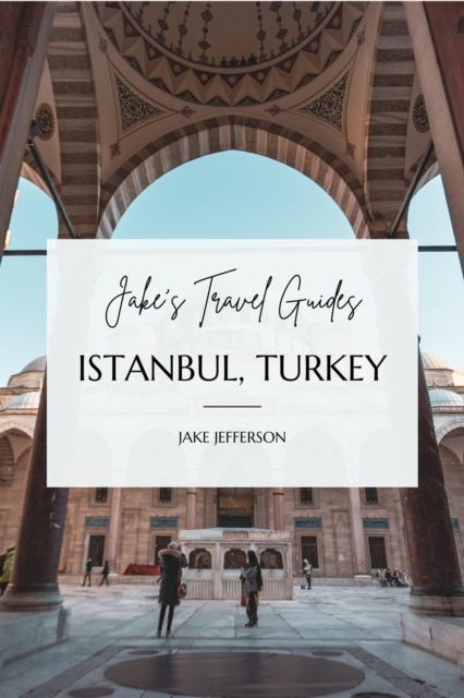 Jake's Travel Guides: Istanbul, Turkey