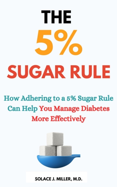 5% Sugar Rule: How Adhering to a 5% Sugar Rule Can Help You Manage Diabetes More Effectively