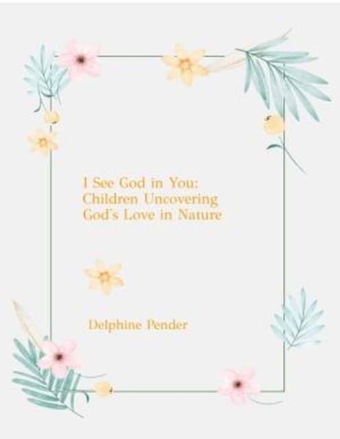 I  See God in You: Children Uncovering God's Love in Nature