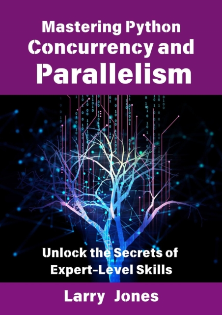 Mastering Python Concurrency and Parallelism: Unlock the Secrets of Expert-Level Skills
