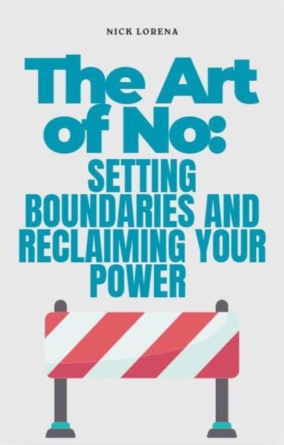 Art of No: Setting Boundaries and Reclaiming Your Power