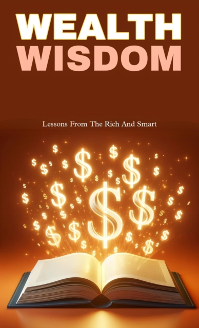 Wealth wisdom: lesson from the rich and smart