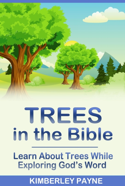 Trees in the Bible: Learn About Trees While Exploring God's Word