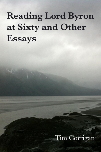 Reading Lord Byron at Sixty and Other Essays