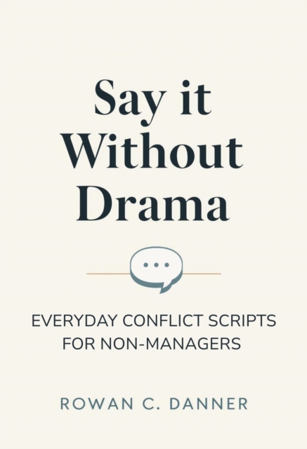 Say It Without Drama: Everyday Conflict Scripts for Non-Managers