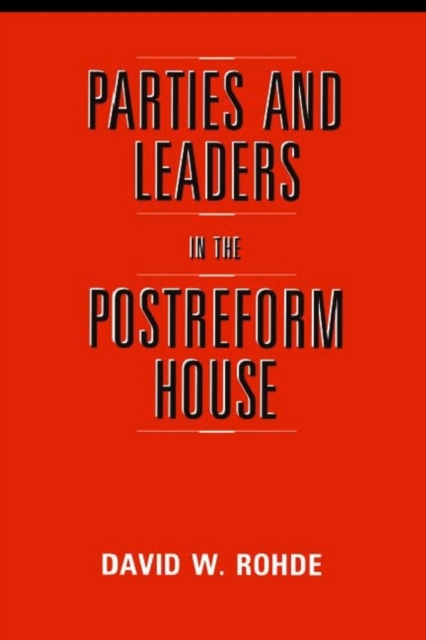 Parties and Leaders in the Postreform House