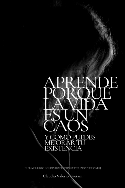 Aprende Porque La Vida Es Un Caos y como puedes mejorar tu existencia.