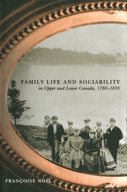 Family Life and Sociability in Upper and Lower Canada, 1780-1870
