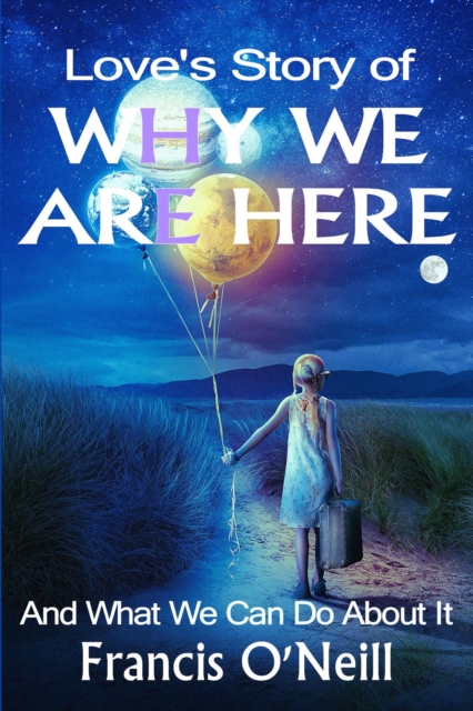 Love's Story of Why We Are Here