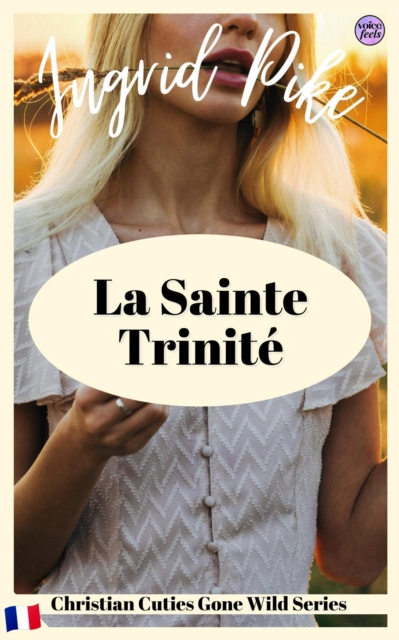 La Sainte Trinite : Christian Cuties Gone Wild Series (French Edition)