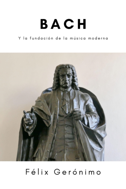 Bach y la fundacion de la musica moderna