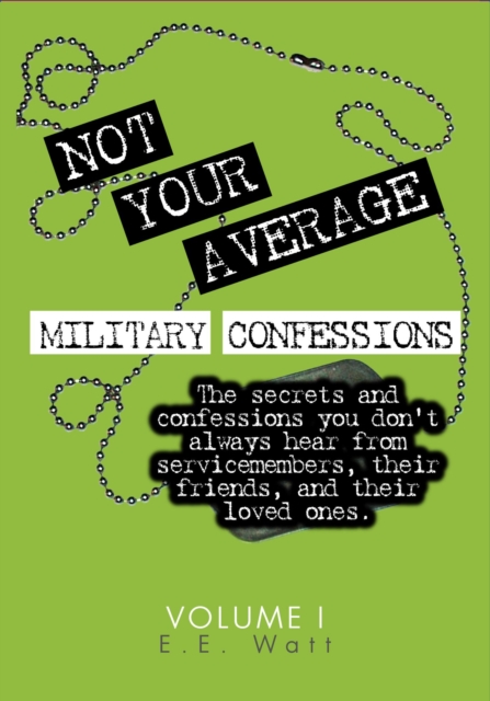Not Your Average Military Confessions: Vol. 1