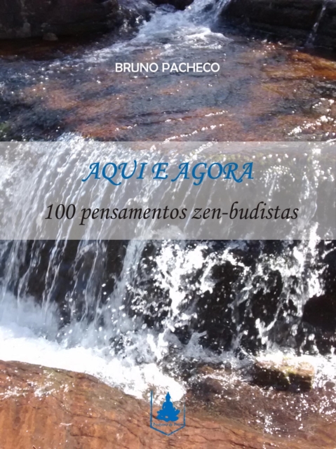 Aqui e Agora - 100 pensamentos zen-budistas