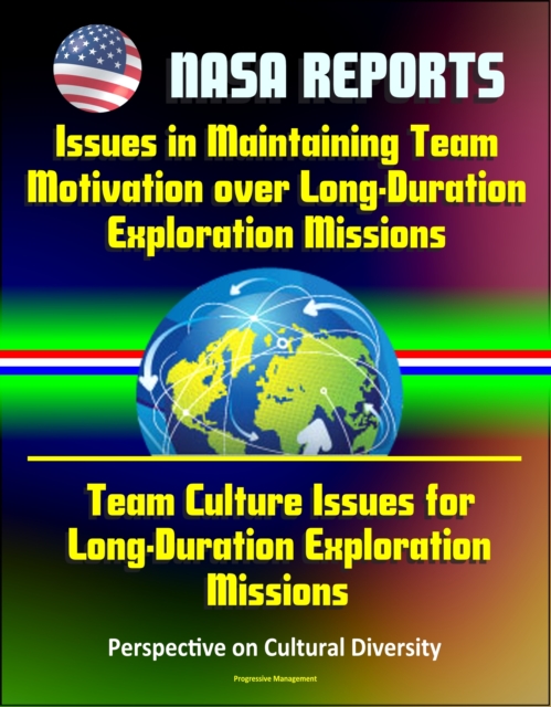 NASA Reports: Issues in Maintaining Team Motivation over Long-Duration Exploration Missions, Team Culture Issues for Long-Duration Exploration Missions - Perspective on Cultural Diversity