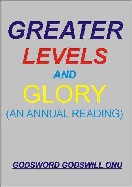 Greater Levels and Glory (An Annual Reading)