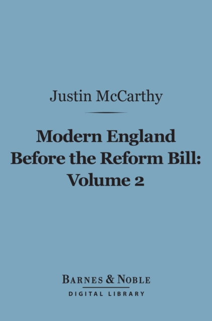 Modern England Before the Reform Bill, Volume 2 (Barnes & Noble Digital Library)