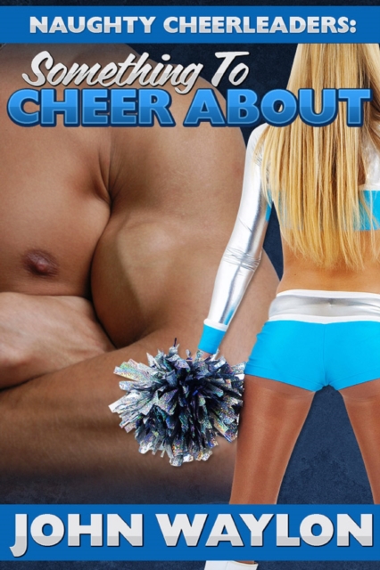 Naughty Cheerleaders: Something To Cheer About