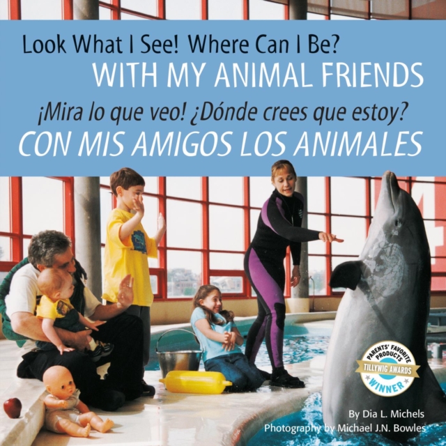 Look What I See! Where Can I Be? With My Animal Friends / !Mira lo que veo! Donde crees que estoy? Con mis amigos los animales