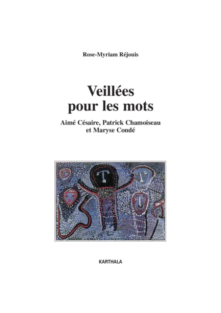 Veillées pour les mots - Aimé Césaire, Patrick Chamoiseau et Maryse Condé