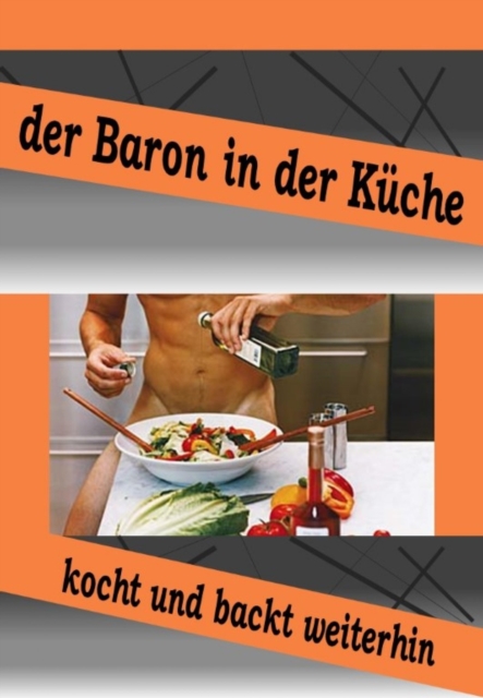 Der Baron in der Küche kocht und bäckt weiter