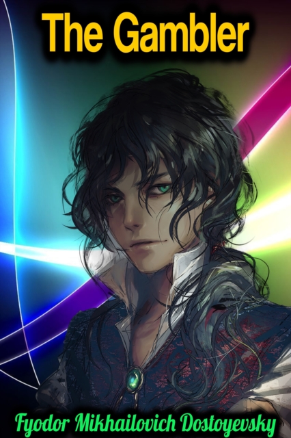 Gambler - Fyodor Mikhailovich Dostoyevsky