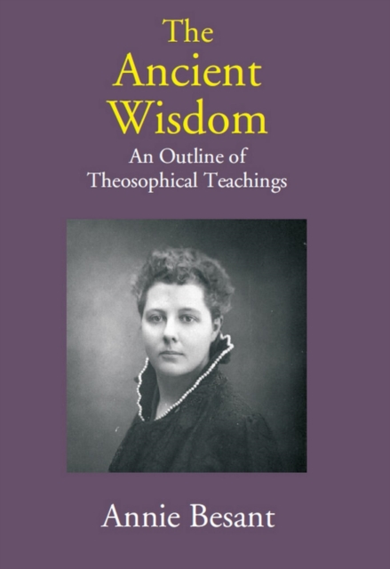 Ancient Wisdom: An Outline of Theosophical Teachings