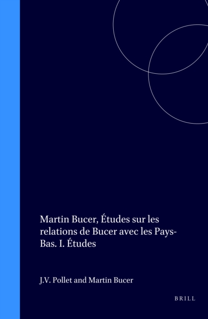 Martin Bucer, Etudes sur les relations de Bucer avec les Pays-Bas. I. Etudes