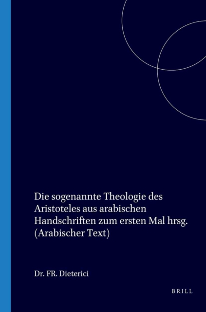 Die sogenannte Theologie des Aristoteles aus arabischen Handschriften zum ersten mal heratisgegehen