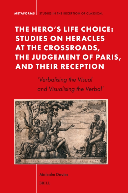 Hero's Life Choice. Studies on Heracles at the Crossroads, the Judgement of Paris, and Their Reception