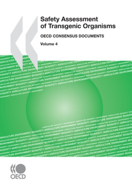 Harmonisation of Regulatory Oversight in Biotechnology Safety Assessment of Transgenic Organisms, Volume 4 OECD Consensus Documents