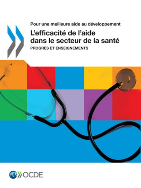 Pour une meilleure aide au developpement L'efficacite de l'aide dans le secteur de la sante Progres et enseignements